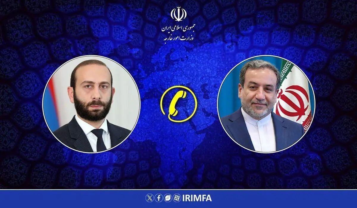 گفتگوی تلفنی وزیر امور خارجه جمهوری ارمنستان با عراقچی 
