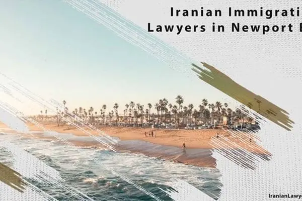 Iranian Immigration Lawyers in Newport Beach