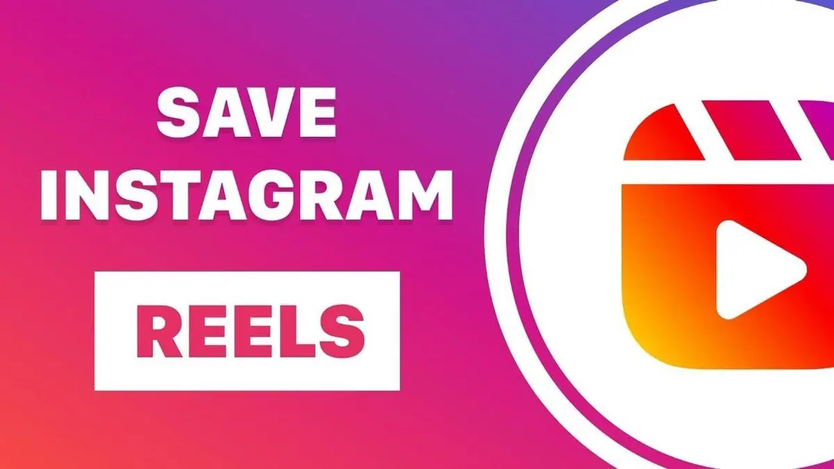 دانلود ویدیوهای ریلز اینستاگرام ؛ ذخیره Reels در اینستا