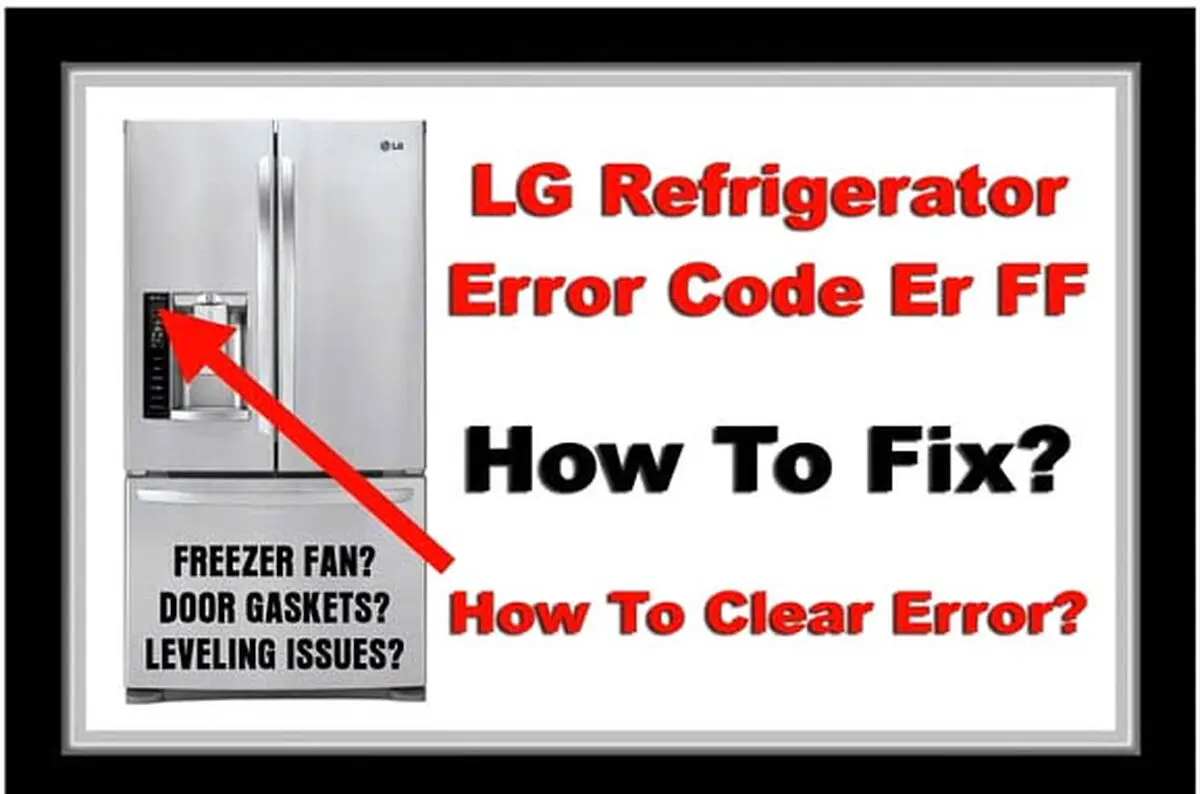 ارور Er FF در یخچال LG و نحوه رفع این کد خطا